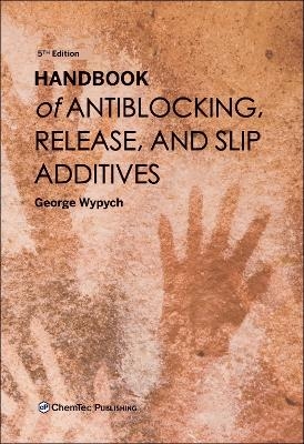 Handbook of Antiblocking, Release, and Slip Additives - George Wypych
