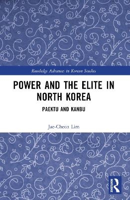 Power and the Elite in North Korea - Jae-Cheon Lim