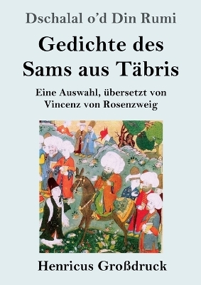 Gedichte des Sams aus T&auml;bris (Gro&szlig;druck) - Dschalal o'd Din Rumi
