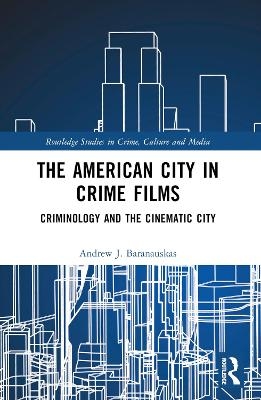 The American City in Crime Films - Andrew J. Baranauskas