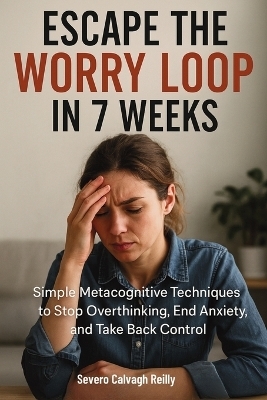 Escape the Worry Loop in 7 Weeks