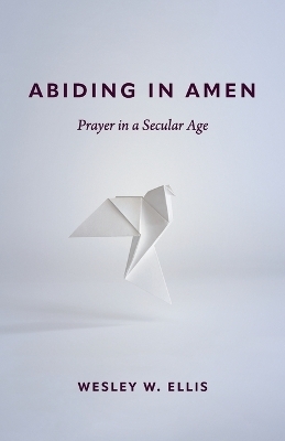Abiding in Amen - Wesley W. Ellis