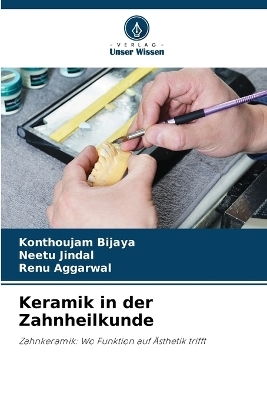 Keramik in der Zahnheilkunde - Konthoujam Bijaya, Neetu Jindal, Renu Aggarwal