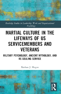 Martial Culture in the Lifeways of US Servicemembers and Veterans - Nathan J. Hogan