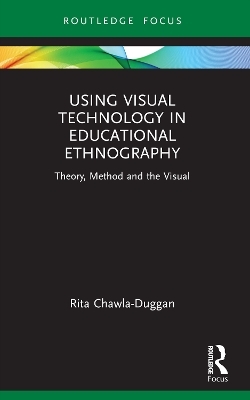 Using Visual Technology in Educational Ethnography - Rita Chawla-Duggan