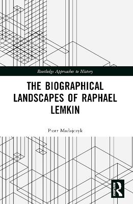The Biographical Landscapes of Raphael Lemkin - Piotr Madajczyk