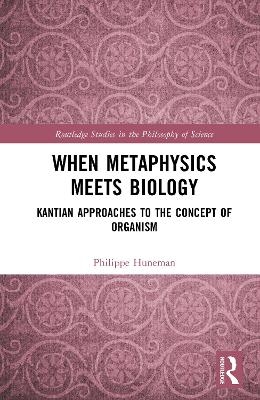When Metaphysics Meets Biology - Philippe Huneman
