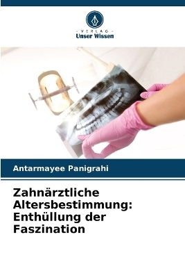 Zahn&auml;rztliche Altersbestimmung - Antarmayee Panigrahi