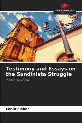 Testimony and Essays on the Sandinista Struggle