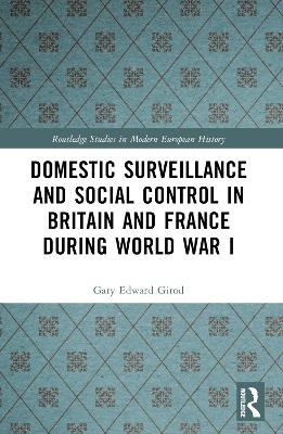 Domestic Surveillance and Social Control in Britain and France during World War I