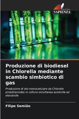 Produzione di biodiesel in Chlorella mediante scambio simbiotico di gas - Filipe Semi&atilde;o