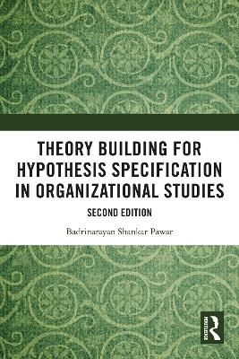 Theory Building for Hypothesis Specification in Organizational Studies