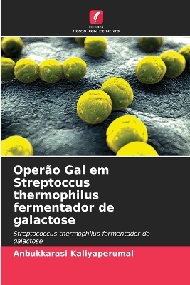 Oper&atilde;o Gal em Streptoccus thermophilus fermentador de galactose - Anbukkarasi Kaliyaperumal