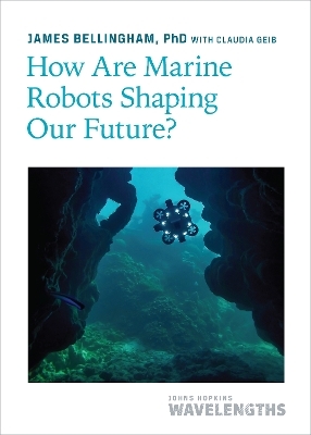 How Are Marine Robots Shaping Our Future? - James Bellingham