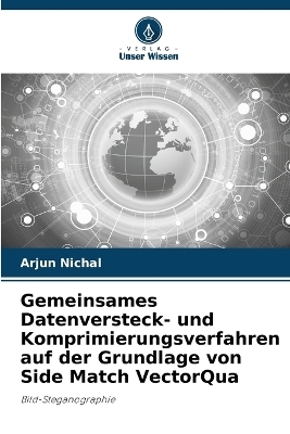 Gemeinsames Datenversteck- und Komprimierungsverfahren auf der Grundlage von Side Match VectorQua - Arjun Nichal