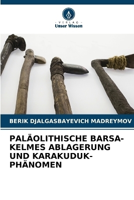 Paläolithische BarsА-Kelmes Ablagerung Und Karakuduk-Phänomen
