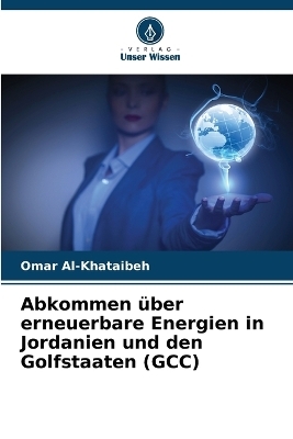 Abkommen &uuml;ber erneuerbare Energien in Jordanien und den Golfstaaten (GCC) - Omar Al-Khataibeh