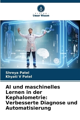 AI und maschinelles Lernen in der Kephalometrie: Verbesserte Diagnose und Automatisierung - Shreya Patel, Khyati V Patel