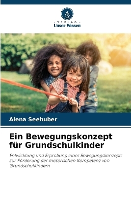 Ein Bewegungskonzept f&uuml;r Grundschulkinder - Alena Seehuber