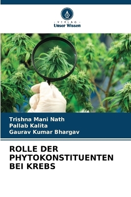 Rolle Der Phytokonstituenten Bei Krebs - Trishna Mani Nath, Pallab Kalita, Gaurav Kumar Bhargav