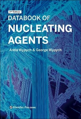 Databook of Nucleating Agents - Anna Wypych, George Wypych