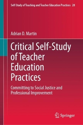 Critical Self-Study of Teacher Education Practices - Adrian D. Martin