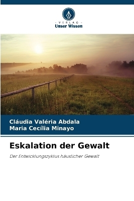 Eskalation der Gewalt - Cl&aacute;udia Val&eacute;ria Abdala, Maria Cec&iacute;lia Minayo