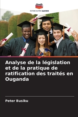 Analyse de la l&eacute;gislation et de la pratique de ratification des trait&eacute;s en Ouganda - Peter Busiku
