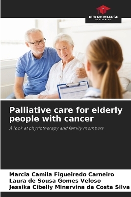 Palliative care for elderly people with cancer - M&aacute;rcia camila figueiredo Carneiro, Laura de Sousa Gomes Veloso, Jessika Cibelly Minervina Da C Silva