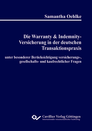 Die Warranty & Indemnity-Versicherung in der deutschen Transaktionspraxis unter besonderer Berücksichtigung versicherungs-, gesellschafts- und kaufrechtlicher Fragen