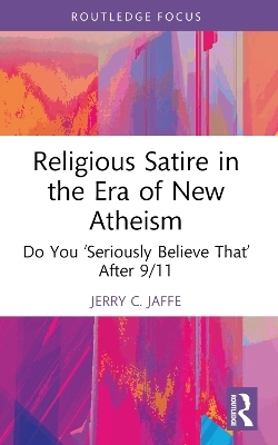 Religious Satire in the Era of New Atheism - Jerry C. Jaffe