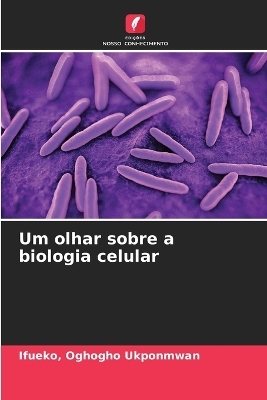 Um olhar sobre a biologia celular - Ifueko Oghogho Ukponmwan