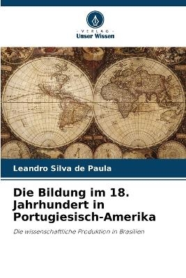 Die Bildung im 18. Jahrhundert in Portugiesisch-Amerika - Leandro Silva de Paula