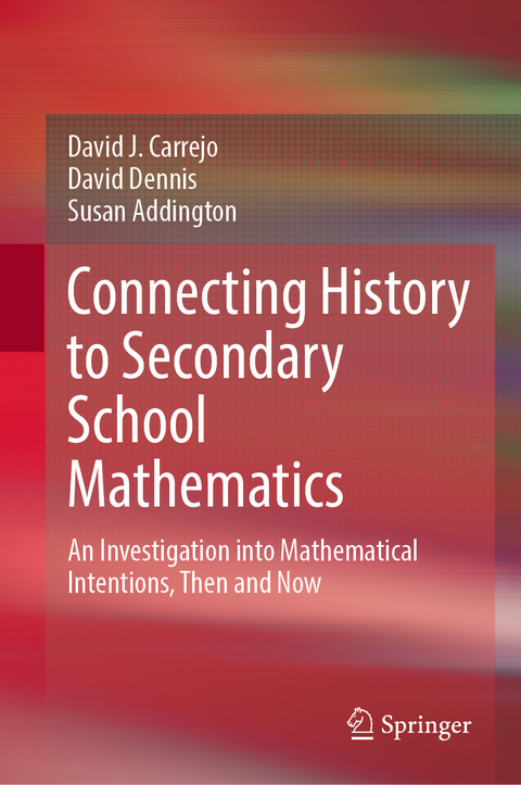 Connecting History to Secondary School Mathematics - David J. Carrejo, David Dennis, Susan Addington