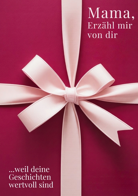 Mama, erz&auml;hl mir von dir / Das Mama Geschenk Buch - M. Artis Creations