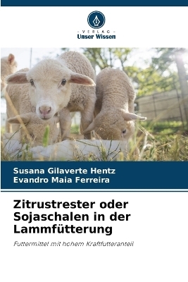 Zitrustrester oder Sojaschalen in der Lammf&uuml;tterung - Susana Gilaverte Hentz, Evandro Maia Ferreira
