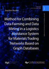 Method for Combining Data Farming and Data Mining in a Logistics Assistance System for Materials Trading Networks Based on Graph Databases - Joachim Hunker