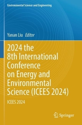 2024 the 8th International Conference on Energy and Environmental Science (ICEES 2024)