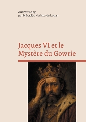 Jacques VI et le Mystère du Gowrie