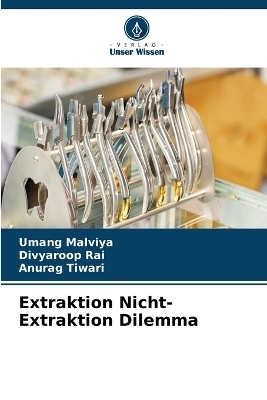 Extraktion Nicht-Extraktion Dilemma - Umang Malviya, Divyaroop Rai, Anurag Tiwari