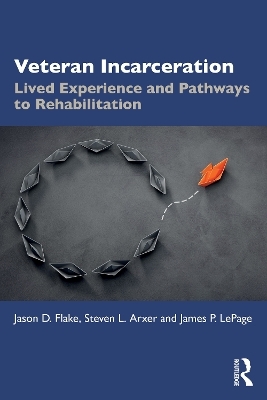 Veteran Incarceration - Jason D. Flake, Steven L. Arxer, James P. LePage