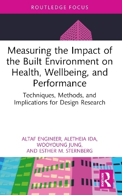 Measuring the Impact of the Built Environment on Health, Wellbeing, and Performance - Altaf Engineer, Aletheia Ida, Wooyoung Jung, Esther M. Sternberg