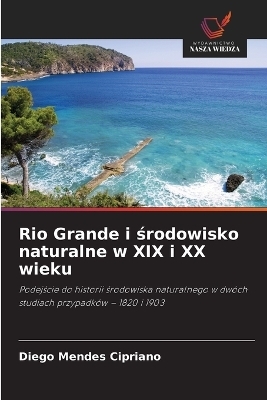 Rio Grande i środowisko naturalne w XIX i XX wieku