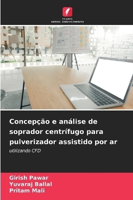 Concep&ccedil;&atilde;o e an&aacute;lise de soprador centr&iacute;fugo para pulverizador assistido por ar - Girish Pawar, Yuvaraj Ballal, Pritam Mali