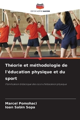 Th&eacute;orie et m&eacute;thodologie de l'&eacute;ducation physique et du sport - Marcel Pomohaci, Ioan Sabin Sopa