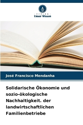 Solidarische Ökonomie und sozio-ökologische Nachhaltigkeit. der landwirtschaftlichen Familienbetriebe