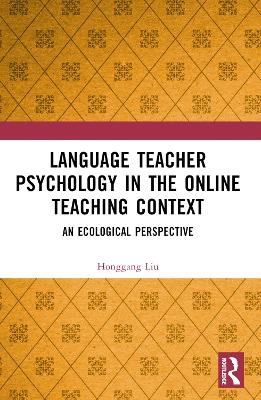 Language Teacher Psychology in the Online Teaching Context - Honggang Liu