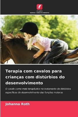 Terapia com cavalos para crian&ccedil;as com dist&uacute;rbios do desenvolvimento - Johanna Roth