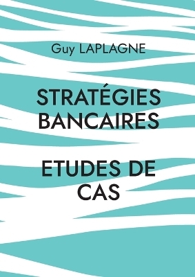 Strat&eacute;gies bancaires - Guy Laplagne