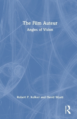 The Film Auteur - Robert P. Kolker, David Wyatt